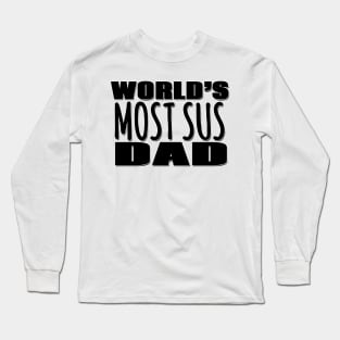 World's Most Sus Dad Long Sleeve T-Shirt